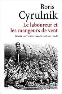 Le Laboureur et les Mangeurs de vent: Liberté intérieure et confortable servitude - Boris Cyrulnik (2022)