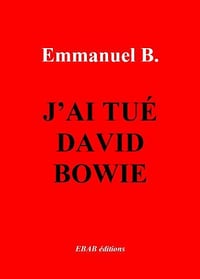 J’ai tué David Bowie - Emmanuel B.