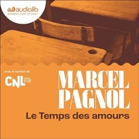 La Temps des Amours - Souvenirs d'enfance 4 - Marcel Pagnol 2024