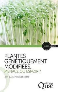 Plantes génétiquement modifiées, menace ou espoir ? - Jean-Claude Pernollet