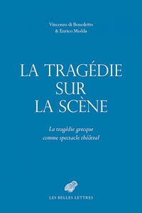 La tragédie sur la scène : La tragédie grecque comme spectacle théâtral - Vincenzo Di Benedetto, Enrico Medda (2022)