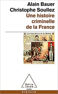 Alain BauerChristophe Soullez - Une histoire criminelle de la France