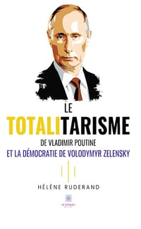 Le totalitarisme de Vladimir Poutine et la démocratie de Volodymyr Zelensky - Hélène Ruderand (2024)
