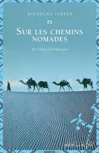 Sur les chemins nomades: De l'Atlas à Tombouctou - Nicholas Jubber (2021)