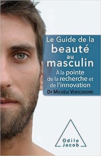 Le Guide de la beauté au masculin: À la pointe de la recherche et de l’innovation - Michèle Verschoore