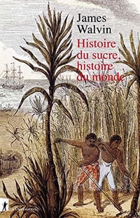 Histoire du sucre, histoire du monde - James WALVIN (2020)