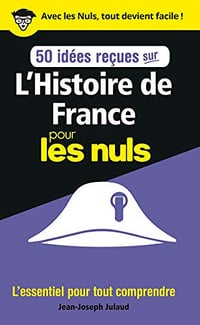 50 idées reçues sur l'Histoire de France pour les Nuls - Jean-Joseph Julaud (2019)