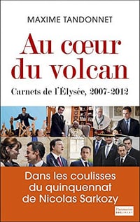 Au coeur du volcan : Carnets de l’Elysée, 2007-2012 - Maxime Tandonnet