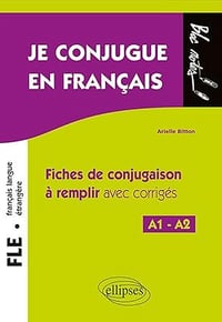 Je conjugue en français FLE A1-A2: Fiches de conjugaison à remplir avec corrigés de Arielle Bitton