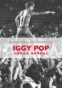 Iggy Pop: Shake Appeal - Jean-Charles Desgroux (2017)