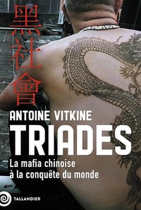 Triades : La mafia chinoise à la conquête du monde - Antoine Vitkine (2025)
