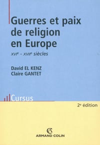Guerres et paix de religion en Europe - El Kenz David & Gantet Claire XVIe - XVIIe siècles