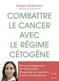 Combattre le cancer avec le régime cétogène - Magali Walkowicz