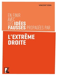En finir avec les idées fausses propagées par l'extrême droite - Vincent Edin (2023)