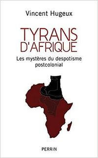 Tyrans d’Afrique - Vincent Hugeux (2021)