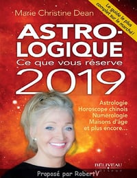 Astro-logique - Ce que vous réserve 2019 - Marie Christine Dean