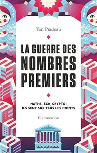 La guerre des nombres premiers. Maths, Éco, Cripto - Yan Pradeau (2023)