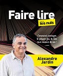 Alexandre Jardin - Faire lire pour les Nuls: Comment partager le plaisir fou de lire tout autour de soi ! (2024)