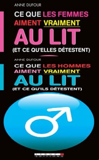 Ce que les hommes/femmes aiment vraiment au lit (et ce qu'ils/elles détestent) [Intégrale] - Anne Dufour