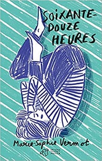 Soixante-douze heures - Marie-Sophie Vermot