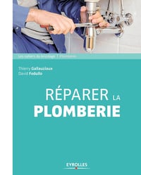 Réparer la plomberie (Les cahiers du bricolage) Thierry Gallauziaux (2018)