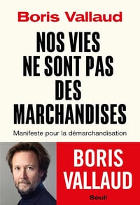 Boris Vallaud - Nos vies ne sont pas des marchandises: Manifeste pour la démarchandisation (2026)