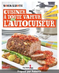 Cuisiner à toute vapeur avec l’autocuiseur - Sonia Lizotte