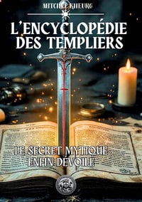 L'Encyclopédie des Templiers : Le secret mythique est enfin dévoilé - Mitchel Kheurg (2025)