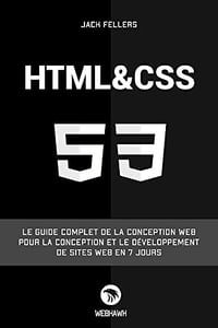 HTML CSS: Le guide complet de la conception web pour la conception et le développement de sites web en 7 jours. - Jack Fellers (2022)