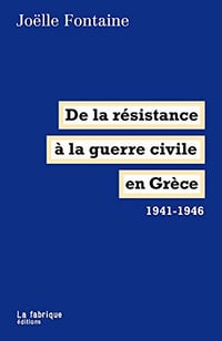 De la résistance à la guerre civile en Grèce: 1941-1946 - Joëlle Fontaine