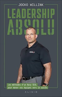 Leadership absolu : Les méthodes d’un Navy SEAL pour mener vos équipes vers le succès - Jocko Willink (2025)