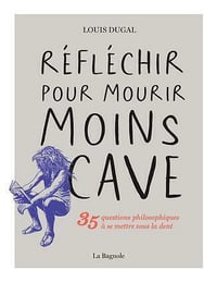 Réfléchir pour mourir moins cave - Louis Dugal (2024)