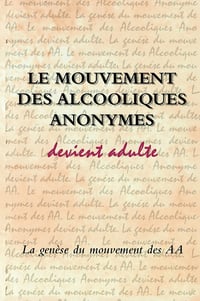 Le Mouvement des Alcooliques anonymes devient adulte - Inc. Alcoholics Anonymous World Services (2015)