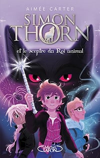 Aimee Carter - Simon Thorn - Tome 1. Et le sceptre du Roi animal (2018)