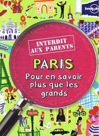 Paris: pour en savoir plus que les grands (Interdit aux parents) - Collectif
