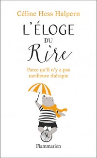 L'éloge du rire - Parce qu'il n'y a pas meilleure thérapie - Céline Hess-Halpern (2021)