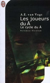 Les Joueurs du Ā, cycle du Ā - A. E. van Vogt (2001)