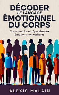 Décoder le langage émotionnel du corps - Alexis Malain (2023)
