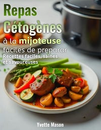 Yvette Mason - Repas cétogènes à la mijoteuse faciles à préparer: Recettes faciles, saines et savoureuses (2025)