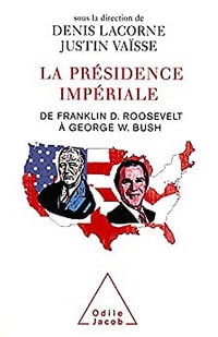 La Présidence impériale: De Franklin D. Roosevelt à George W. Bush sous la direction - Denis Lacorne, Justin Vaïsse (2007)