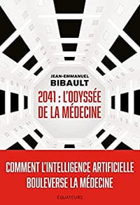 2041, Odyssée de la médecine: Comment l’intelligence artificielle bouleverse la médecine - Jean-Emmanuel Bibault (2023)