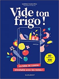 Vide ton frigo !: La bible de cuisine intraitable avec les restes ! - Sabrina Fauda-Rôle (2022)
