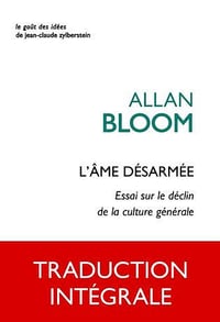 L’ Âme désarmée: Essai sur le déclin de la culture générale - Allan Bloom