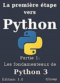 La première étape vers Python partie 1: Les fondamentaux de python 3 - Olivoy (2019)