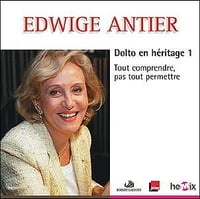Dolto en héritage - Tout comprendre, pas tout permettre - Edwige Antier