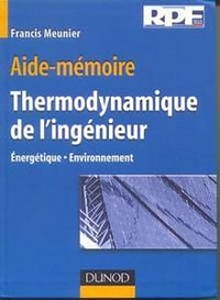 Aide-mémoire de thermodynamique de l’ingénieur : Énergétique - Environnement