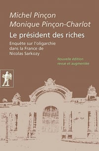 Michel Pinçon Monique Pinçon-Charlot - Le président des riches
