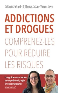 Addictions et drogues : Comprenez-les pour réduire les risques - Vincent Liévin, Thomas Orban, Pauline Gérard (2024)