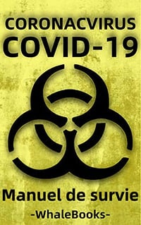 Manuel de survie du coronavirus de Wuhan - Comment se préparer aux pandémies et aux quarantaines (nCoV-2019, Covid-19 Edition) - Whale Books (2020)