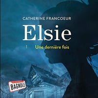 Elsie - Tome 1: Une dernière fois - Catherine Francoeur (2020)